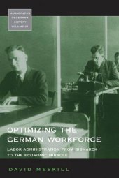 book Optimizing the German Workforce: Labor Administration from Bismarck to the Economic Miracle (Monographs in German History)  