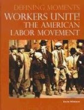 book Workers Unite!: The American Labor Movement (Defining Moments)  