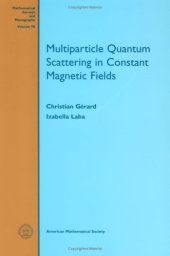 book Multiparticle Quantum Scattering in Constant Magnetic Fields (Mathematical Surveys and Monographs 90)  