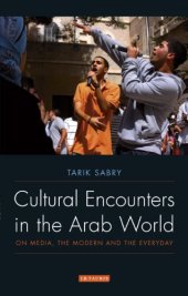 book Cultural Encounters in the Arab World: On Media, the Modern and the Everyday (Library of Modern Middle East Studies)  