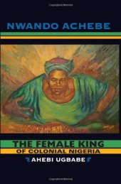 book The Female King of Colonial Nigeria: Ahebi Ugbabe  