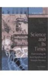 book Science and Its Times: Understanding the Social Significance of Scientific Discovery: Volume 1: 2000 B.C. to A.D. 699  