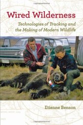 book Wired Wilderness: Technologies of Tracking and the Making of Modern Wildlife (Animals, History, Culture)  