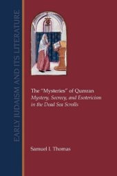 book The "Mysteries" of Qumran : mystery, secrecy, and esotericism in the Dead Sea scrolls (Early Judaism and its literature ; no. 25)  