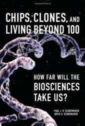 book Chips, Clones, and Living Beyond 100: How Far Will the Biosciences Take Us?  