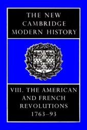 book The New Cambridge Modern History, Vol. 8: The American and French Revolutions, 1763-93  