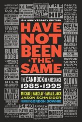 book Have Not Been the Same: The CanRock Renaissance 1985-1995, 10th anniversary edition  