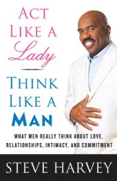 book Act Like a Lady, Think Like a Man: What Men Really Think About Love, Relationships, Intimacy, and Commitment  