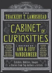 book The Thackery T. Lambshead Cabinet of Curiosities: Exhibits, Oddities, Images, and Stories from Top Authors and Artists  