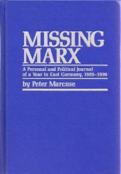 book Missing Marx: a personal and political journal of a year in East Germany, 1989-1990  