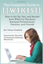 book The Complete Guide to Wikis: How to Set Up, Use, and Benefit from Wikis for Teachers, Business Professionals, Families, and Friends  