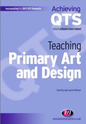 book Teaching Primary Art and Design (Incorporating the 2007 Qts Standards)  