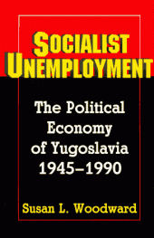 book Socialist Unemployment - The Political Economy of Yugoslavia, 1945-1990  