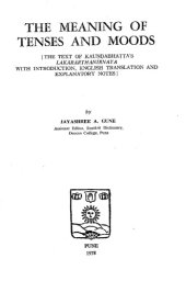 book The meaning of tenses and moods : the text of Kauṇḍabhaṭṭa's Lakārārthanirṇaya, with introduction, English translation, and explanatory note  