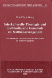 book Interkulturelle Theologie und multikulturelle Gemeinde im Matthäusevangelium. Zum Verhältnis von Juden- und Heidenchristen im ersten Evangelium (Novum testamentum et orbis antiquus 22)  