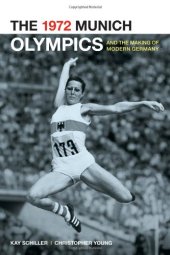 book The 1972 Munich Olympics and the Making of Modern Germany (Weimer and Now : German Cultural Criticism)  