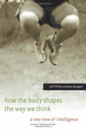 book How the Body Shapes the Way We Think: A New View of Intelligence