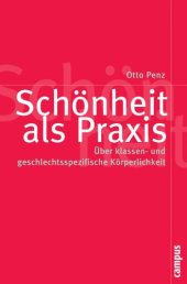 book Schönheit als Praxis: Über klassen- und geschlechtsspezifische Körperlichkeit (Reihe: Politik der Geschlechterverhältnisse, Band 42)  