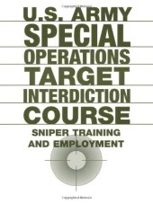 book U.S. Army Special Operations Target Interdiction Course: Sniper Training And Employment