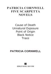 book Five Scarpetta Novels: Cause of Death; Unnatural Exposure; Point of Origin; Black Notice; Trace  