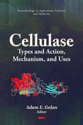 book Cellulase: Types and Action, Mechanism, and Uses (Biotechnology in Agriculture, Industry and Medicine)  