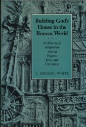 book The Social Origins of Christian Architecture, Vol. I: Building God's House in the Roman World: Architectural Adaptation Among Pagans, Jews, and Christians  