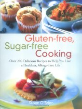 book Gluten-free, Sugar-free Cooking: Over 200 Delicious Recipes to Help You Live a Healthier, Allergy-Free Life  