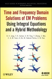 book Time and Frequency Domain Solutions of EM Problems Using Integral Equations and a Hybrid Methodology (Wiley Series in Microwave and Optical Engineering)  