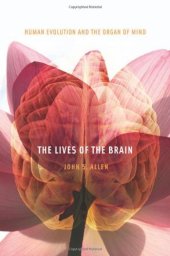 book The Lives of the Brain: Human Evolution and the Organ of Mind  