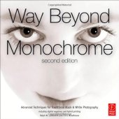 book Way beyond monochrome: Advanced techniques for traditional black and white photography including digital negatives and hybrid printing