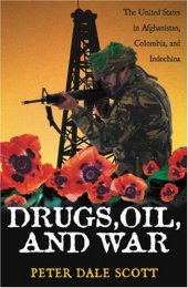 book Drugs, Oil, and War: The United States in Afghanistan, Colombia, and Indochina  