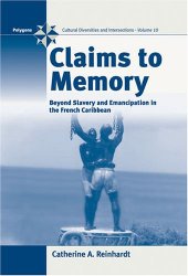 book Claims to Memory: Beyond Slavery and Emancipation in the French Caribbean (Polygons)  