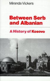 book Between Serb and Albanian: A History of Kosovo  