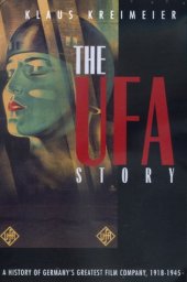 book The Ufa Story: A History of Germany's Greatest Film Company, 1918-1945 (Weimar and Now: German Cultural Criticism)  