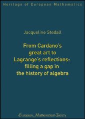 book From Cardano's Great Art to Lagrange's Reflections: Filling a Gap in the History of Algebra (Heritage of European Mathematics)  