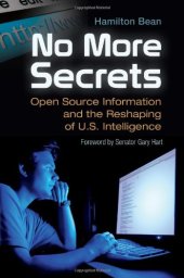 book No More Secrets: Open Source Information and the Reshaping of U.S. Intelligence (Praeger Security International)  