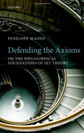 book Defending the Axioms: On the Philosophical Foundations of Set Theory  