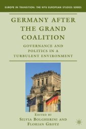 book Germany after the Grand Coalition: Governance and Politics in a Turbulent Environment (Europe in Transition: The NYU European Studies)  