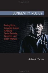 book Longevity Policy: Facing Up to Longevity Issues Affecting Social Security, Pensions, and Older Workers  