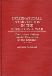 book International Intervention in the Greek Civil War: The United Nations Special Committee on the Balkans, 1947-1952  