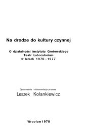 book Na drodze do kultury czynnej: O działalności instytutu Grotowskiego Teatr Laboratorium w latach 1970—1977  