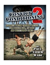 book Convict Conditioning 2: Advanced Prison Training Tactics for Muscle Gain, Fat Loss, and Bulletproof Joints