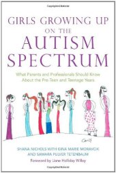 book Girls growing up on the autism spectrum: what parents and professionals should know about the pre-teen and teenage years  