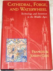 book Cathedral, Forge, and Waterwheel: Technology and Invention in the Middle Ages  