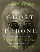 book Ghost on the Throne: The Death of Alexander the Great and the War for Crown and Empire  