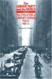 book The Labour Party and the World, vol. 1: The evolution of Labour's foreign policy, 1900-51  