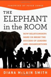 book Elephant in the Room: How Relationships Make Or Break the Success of Leaders and Organizations (Jossey-Bass Business & Management Series)  