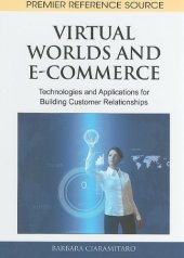 book Virtual Worlds and E-Commerce: Technologies and Applications for Building Customer Relationships (Premier Reference Source)  