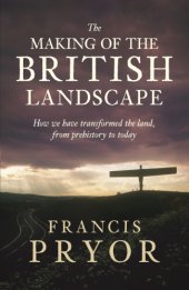 book The Making of the British Landscape: How We Have Transformed the Land, from Prehistory to Today  