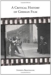 book A Critical History of German Film (Studies in German Literature Linguistics and Culture)  